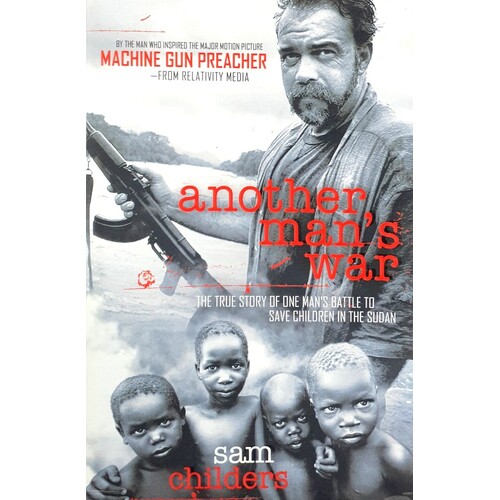 Another Man's War. The True Story Of One Man's Battle To Save Children In The Sudan