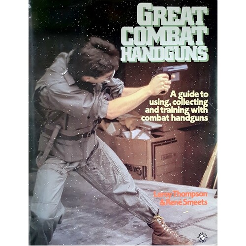Great Combat Handguns. A Guide To Using, Collecting And Training With Combat Guns.