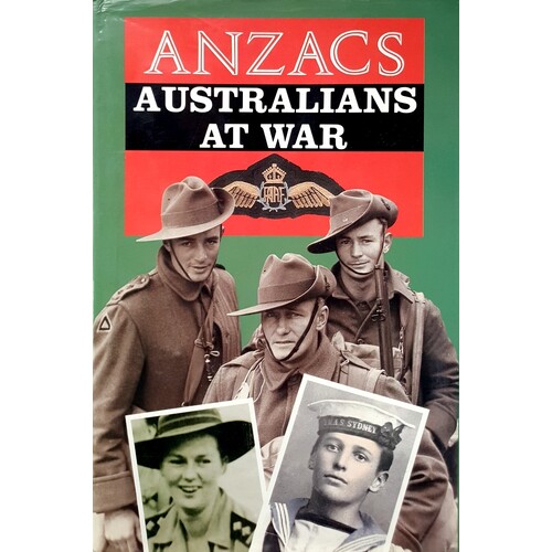 ANZACS Australians At War. A Narrative History Illustrated By Photographs From The Nation's Archives
