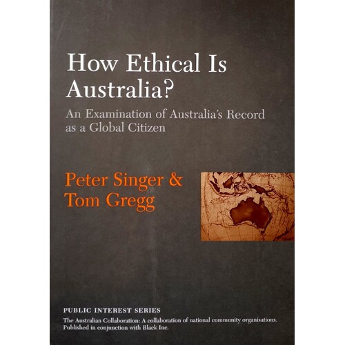 How Ethical Is Australia. An Examination Of Australia's Record As A Global Citizen
