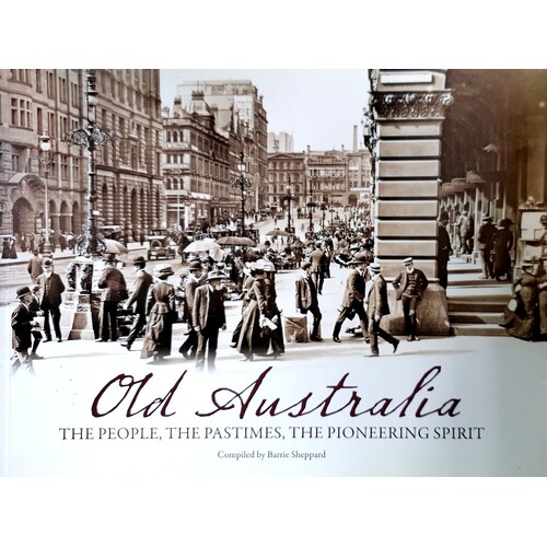 Old Australia. The People, The Pastimes, The Pioneering Spirit