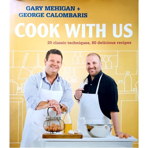 Cook With Us. 20 Classic Techniques, 80 Delicious Recipes