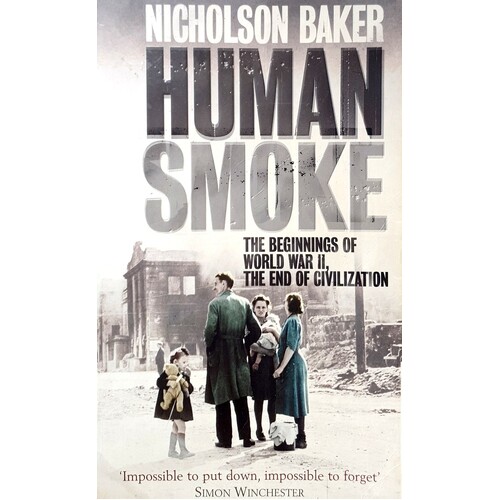 Human Smoke. The Beginnings Of World War II, The End Of Civilization