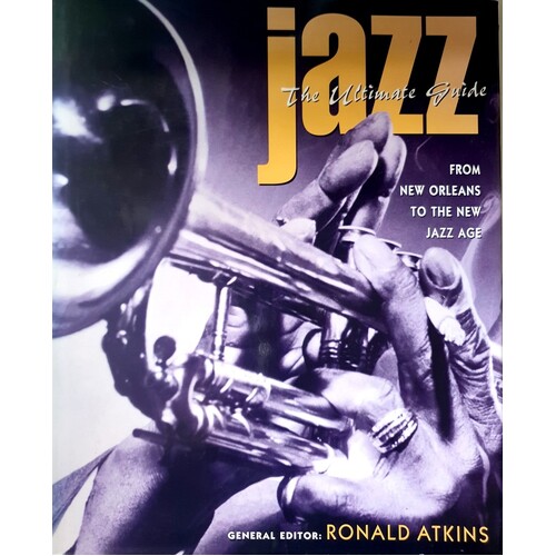 Jazz. The Ultimate Guide From New Orleans To The New Jazz Age