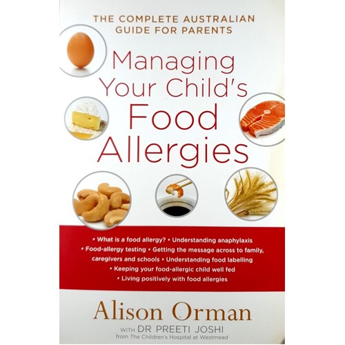 Managing Your Child's Food Allergies. The Complete Australian Guide For Parents