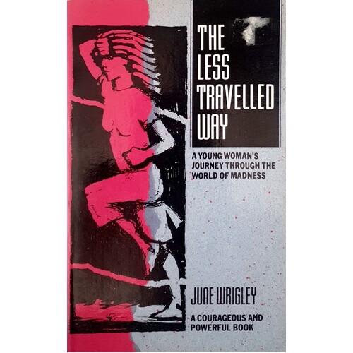 The Less Travelled Way. A Young Woman's Journey Through The World Of Madness
