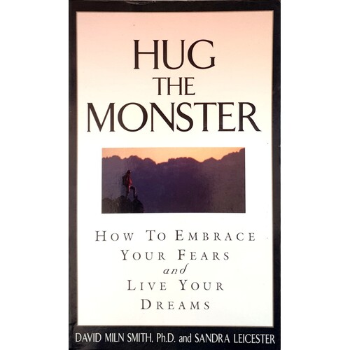 Hug the Monster. How to Embrace Your Fears and Live Your Dreams
