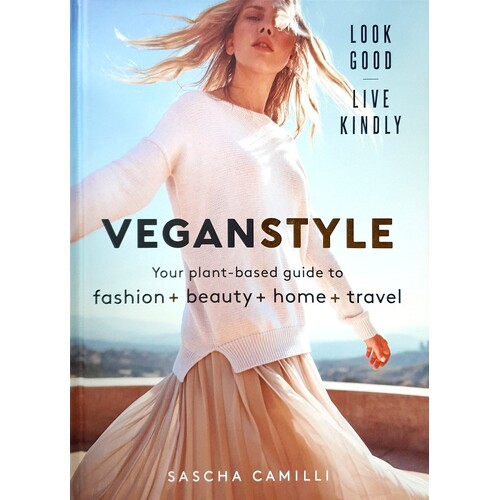 Vegan Style. Your Plant-Based Guide To Fashion + Beauty + Home + Travel