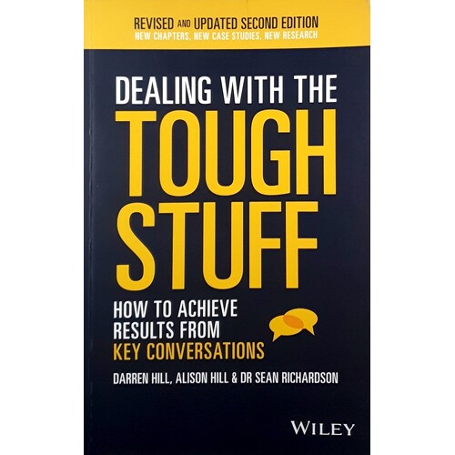Dealing With The Tough Stuff. How To Achieve Results From Key Conversations