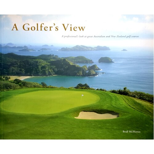 A Golfer's View. A Professional's Look At Great Australian And New Zealand Golf Courses