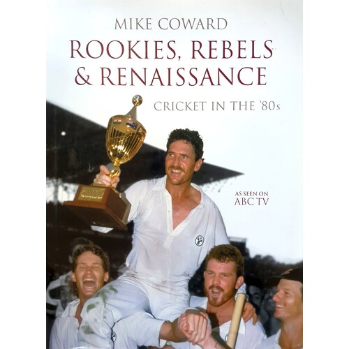 Rookies, Rebels And Renaissance. Cricket In The 80's