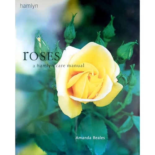 Roses. A Hamlyn Care Manual