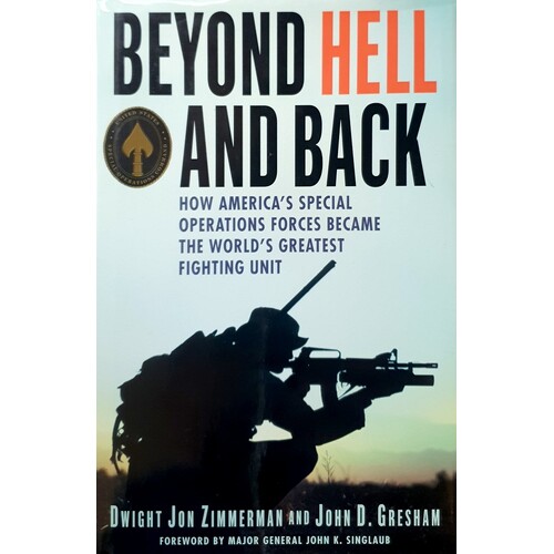 Beyond Hell And Back. How America's Special Operations Forces Became The World's Greatest Fighting Unit