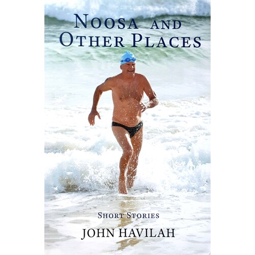 Noosa And Other Places. Short Stories