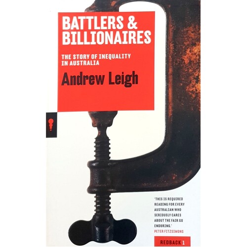 Battlers And Billionaires. The Story Of Inequality In Australia