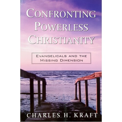 Confronting Powerless Christianity. Evangelicals And The Missing Dimension