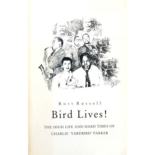 Bird Lives. High Life And Hard Times Of Charlie 'Yardbird' Parker