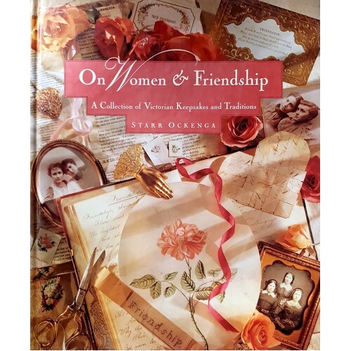 On Women & Friendship. A Collection Of Victorian Keepsakes And Traditions