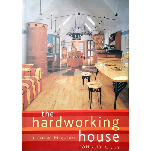 The Hardworking House. The Art Of Living Design