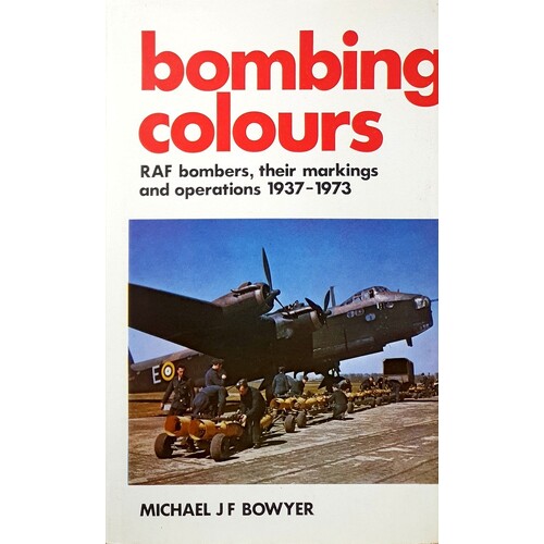 Bombing Colours. RAF Bombers, Their Markings And Operations 1937-1973