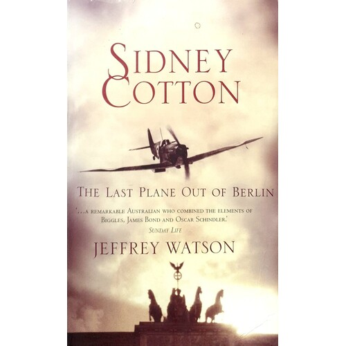 Sidney Cotton. The Last Plane Out Of Berlin