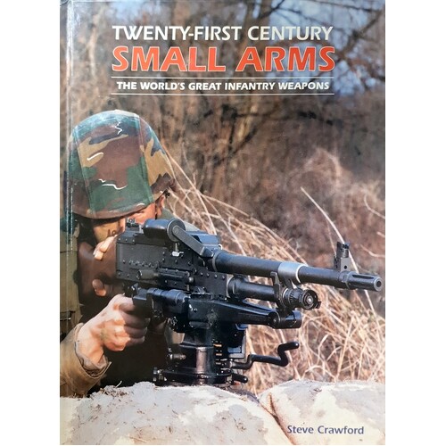 Twenty-First Century Small Arms. The World's Great Infantry Weapons
