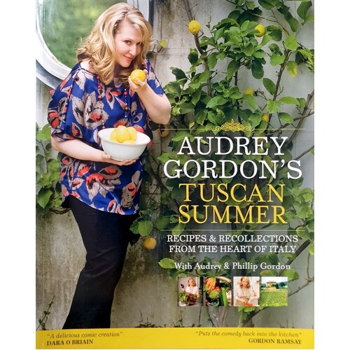 Audrey Gordon's Tuscan Summer. Recipes & Recollections from the Heart of Italy