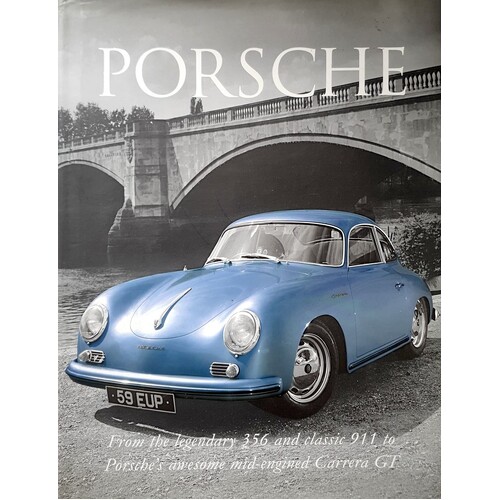 Porsche. From The Legendary 356 And Classic 911 To Porsche's Awesome Mid-Engined Carrera GT