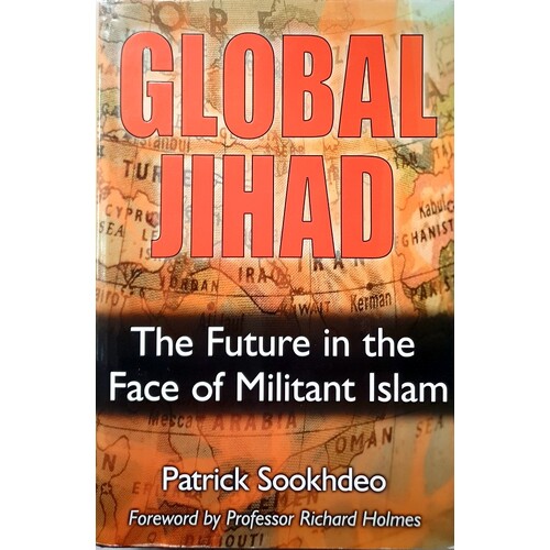 Global Jihad. The Future In The Face Of Militant Islam