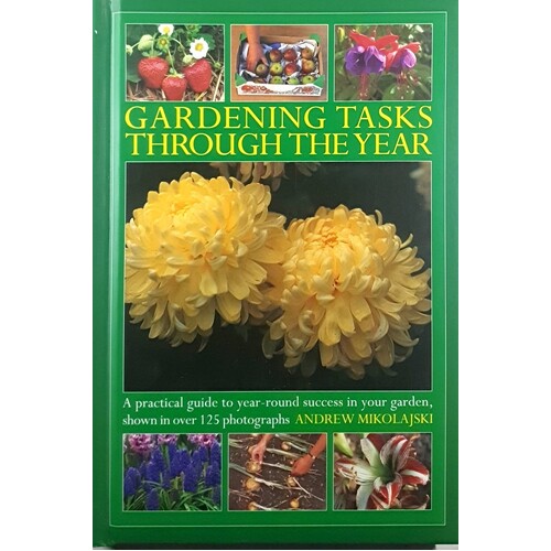 Gardening Tasks Through The Year. A Practical Guide To Year-Round Success In Your Garden