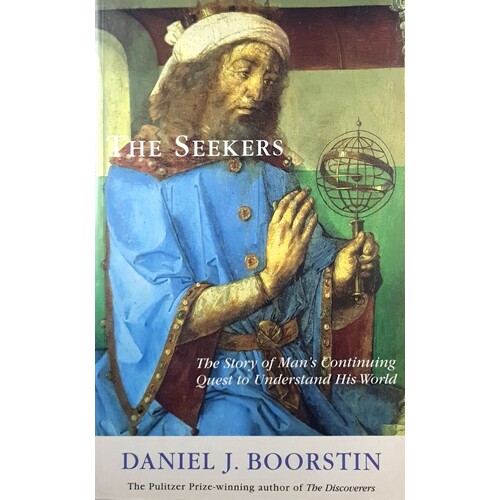 The Seekers. The Story Of Man's Continuing Quest To Understand His World