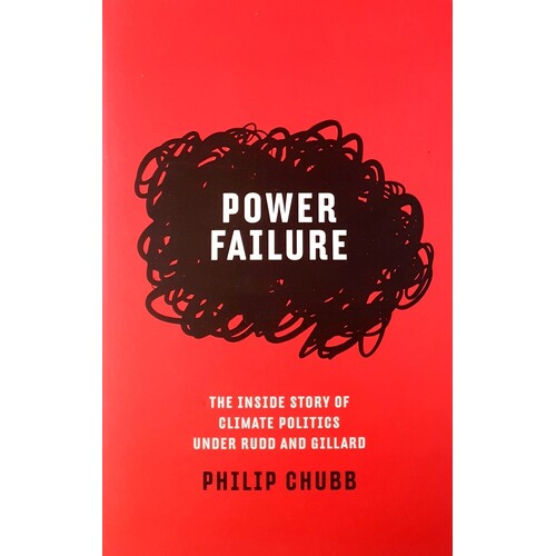 Power Failure. The Inside Story Of Climate Politics Under Rudd And Gillard