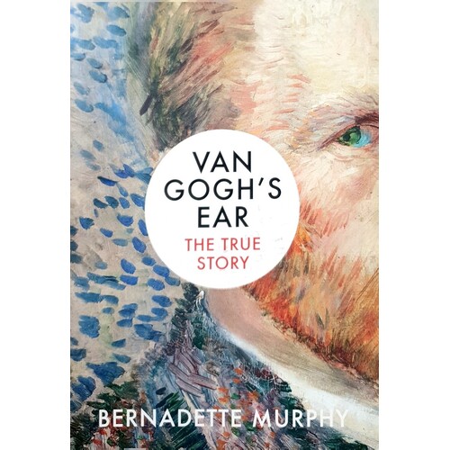 Van Gogh's Ear. The True Story