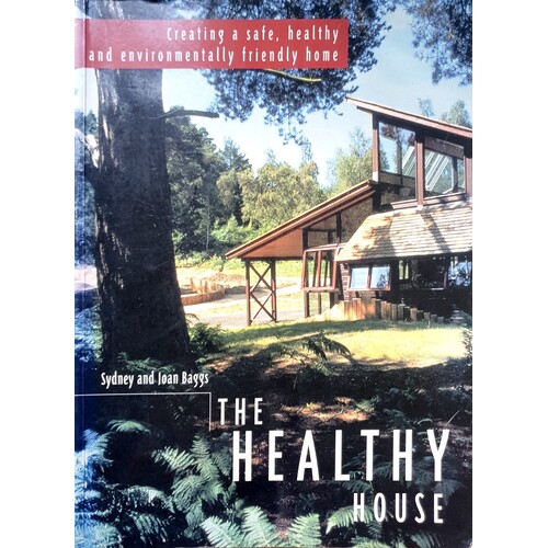 The Healthy House. Creating A Safe, Healthy And Environmentally Friendly Home