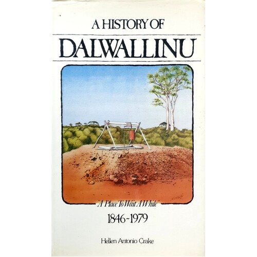 A History Of Dalwallinu. A Place To Wait A While 1846-1979