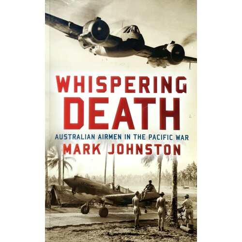 Whispering Death. Australian Airmen In The Pacific War