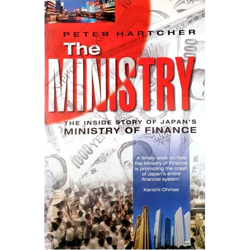 The Ministry. The Inside Story Of Japan's Ministry Of Finance