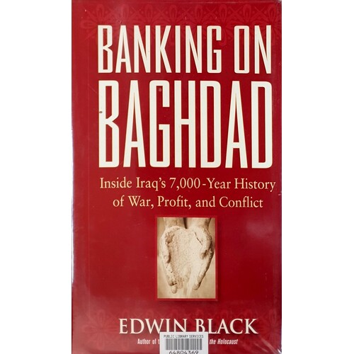 Banking On Baghdad. Inside Iraq's 7,000-Year History Of War, Profit, And Conflict
