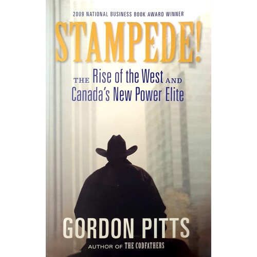 Stampede. The Rise Of The West And Canada's New Power Elite