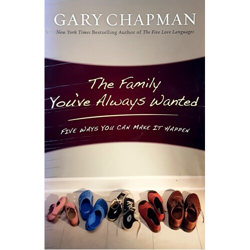 The Family You've Always Wanted. Five Ways You Can Make It Happen