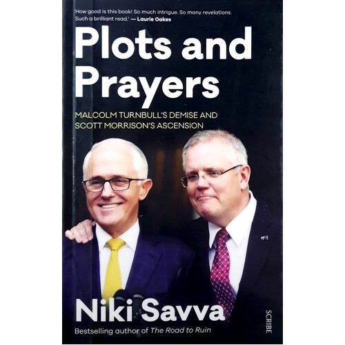 Plots And Prayers. Malcolm Turnbull's Demise And Scott Morrison's Ascension