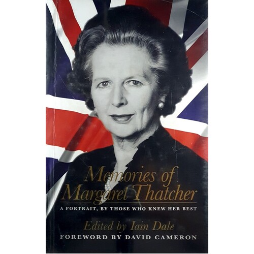 Memories Of Margaret Thatcher. A Portrait, By Those Who Knew Her Best