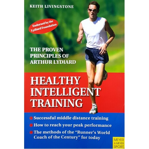 Healthy Intelligent Training. The Proven Principles Of Arthur Lydiard
