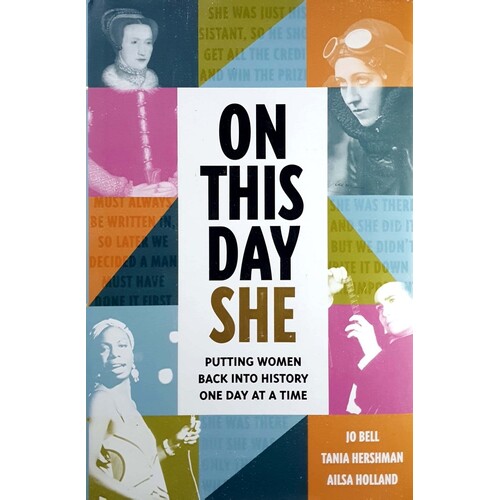 On This Day She. Putting Women Back Into History, One Day At A Time