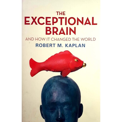 The Exceptional Brain. And How It Changed The World