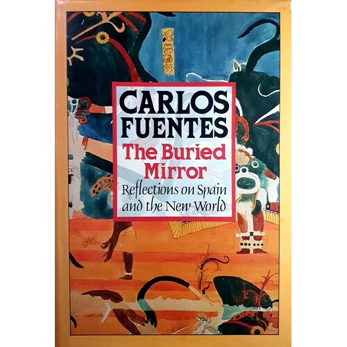 Buried Mirror. Reflections On Spain And The New World