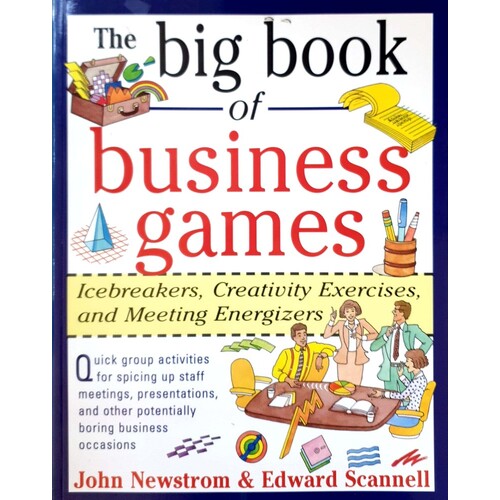 The Big Book Of Business Games. Icebreakers, Creativity Exercises And Meeting Energizers