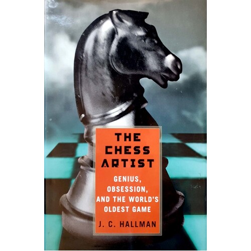 The Chess Artist. Genius, Obsession, And The World's Oldest Game