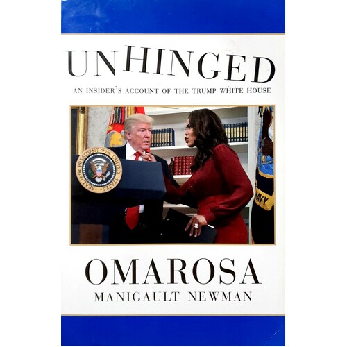 Unhinged. An Insider's Account Of The Trump White House