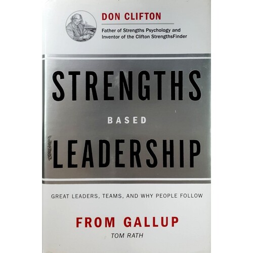 Strengths Based Leadership. Great Leaders, Teams, And Why People Follow